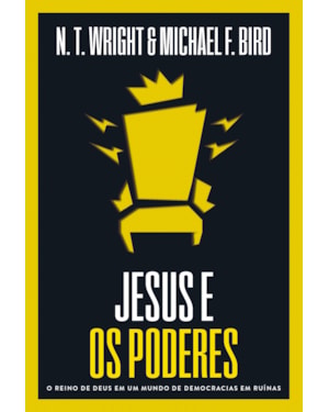JESUS E OS PODERES: O REINO DE DEUS EM UM MUNDO DE DEMOCRACIAS EM RUÍNAS
