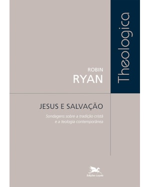 JESUS E SALVAÇÃO: SONDAGENS SOBRE A TRADIÇÃO CRISTÃ E A TEOLOGIA CONTEMPORÂNEA