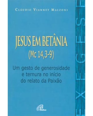 Jesus em betânia (mc 14, 3-9): um gesto de generosidade e ternura no início do relato da paixão