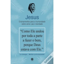 JESUS - ENSINAMENTOS PARA A HUMANIDADE SOBRE AMOR, PAZ E BONDADE