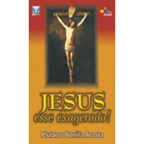 JESUS, ESSE EXAGERADO! - 1ª