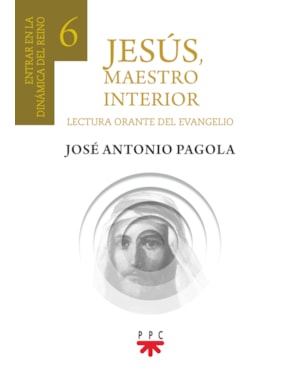 JESÚS, MAESTRO INTERIOR 6 - ENTRAR EN LA DINÁMICA DEL REINO DE DIOS