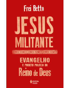 JESUS MILITANTE: EVANGELHO E PROJETO POLÍTICO NO REINO DE DEUS