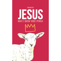 JESUS NÃO É QUEM VOCÊ PENSA