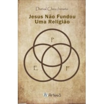 JESUS NÃO FUNDOU UMA RELIGIÃO