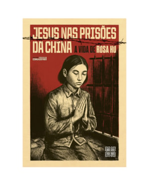 JESUS NAS PRISÕES DA CHINA- A VIDA DE ROSA HU