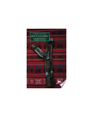 JESUS NAZAREU - A EXPERIENCIA DE DEUS NO EVANGELHO DE SAO JOAO - 1