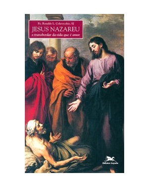 JESUS NAZAREU - O TRANSBORDAR DA VIDA QUE É AMOR