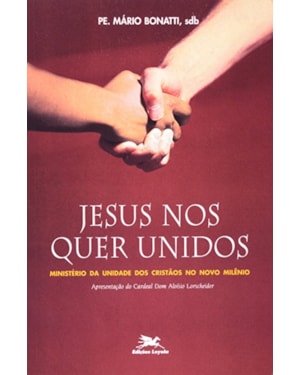 JESUS NOS QUER UNIDOS - MINISTERIO DA UNIDADE DOS CRISTAOS NO NOVO MILENIO - 1
