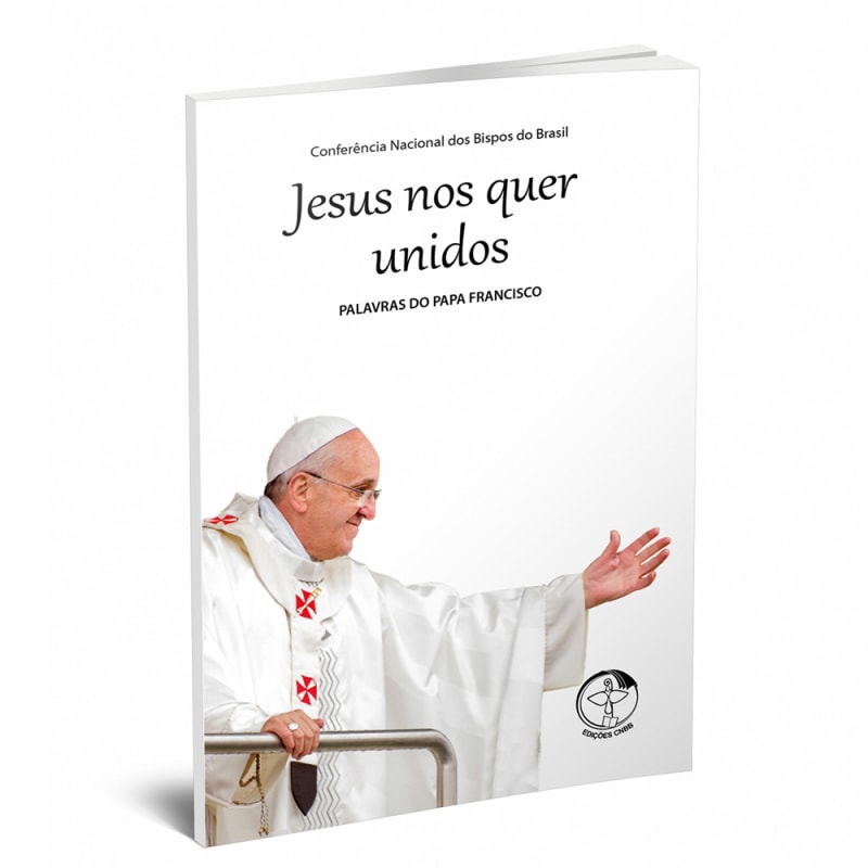 JESUS NOS QUER UNIDOS - PALAVRAS DO PAPA FRANCISCO