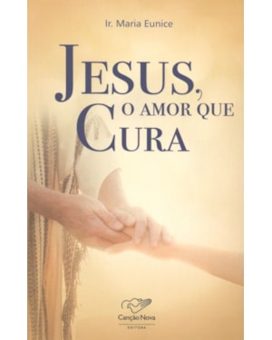 JESUS O AMOR QUE CURA