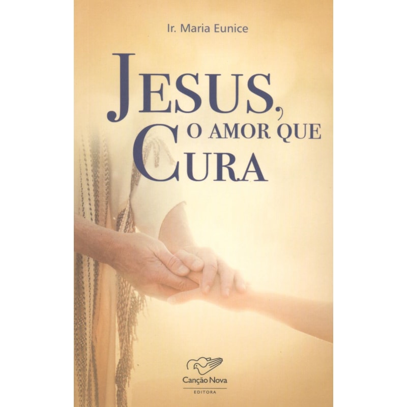 JESUS O AMOR QUE CURA