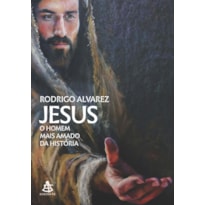 JESUS, O HOMEM MAIS AMADO DA HISTÓRIA (JESUS, O HOMEM MAIS AMADO DA HISTÓRIA - LIVRO 1)