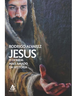 JESUS, O HOMEM MAIS AMADO DA HISTÓRIA (JESUS, O HOMEM MAIS AMADO DA HISTÓRIA - LIVRO 1)