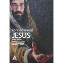 JESUS, O HOMEM MAIS AMADO DA HISTÓRIA (JESUS, O HOMEM MAIS AMADO DA HISTÓRIA - LIVRO 1) - VOL. 1