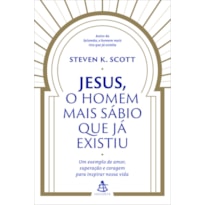 JESUS, O HOMEM MAIS SÁBIO QUE JÁ EXISTIU: UM EXEMPLO DE AMOR, SUPERAÇÃO E CORAGEM PARA INSPIRAR NOSSA VIDA