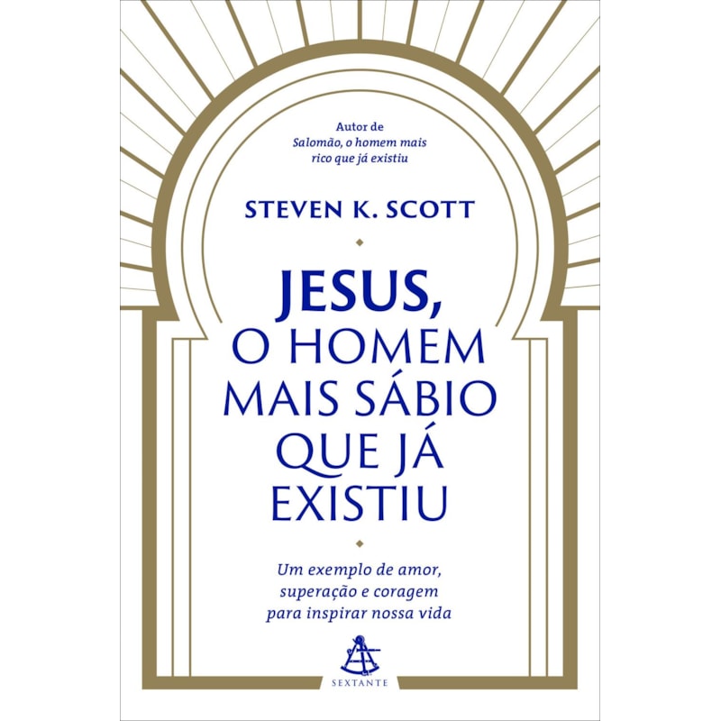JESUS, O HOMEM MAIS SÁBIO QUE JÁ EXISTIU: UM EXEMPLO DE AMOR, SUPERAÇÃO E CORAGEM PARA INSPIRAR NOSSA VIDA