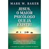 JESUS, O MAIOR PSICÓLOGO QUE JÁ EXISTIU: COMO OS ENSINAMENTOS DE CRISTO PODEM MELHORAR NOSSA SAÚDE EMOCIONAL E NOS AJUDAR A LIDAR COM OS DESAFIOS DA VIDA