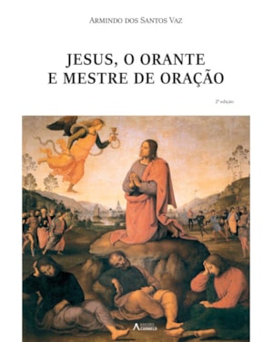 JESUS, O ORANTE E MESTRE DE ORAÇÃO