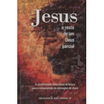 JESUS - O ROSTO DE UM DEUS PARCIAL