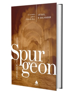 Jesus, o Salvador - Spurgeon: 12 sermões sobre o filho de Deus