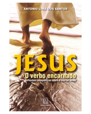 JESUS - O VERBO ENCARNADO - REFLEXOES CATEQUETICAS SOBRE A VIDA DE JESUS