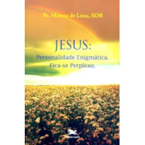 JESUS - PERSONALIDADE ENIGMATICA. FICA-SE PERPLEXO