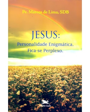 JESUS - PERSONALIDADE ENIGMATICA. FICA-SE PERPLEXO