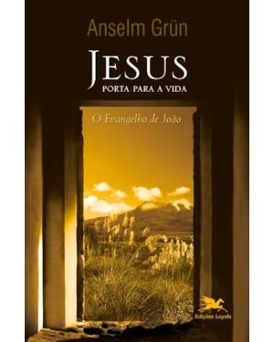 JESUS - PORTA PARA A VIDA: O EVANGELHO DE JOÃO
