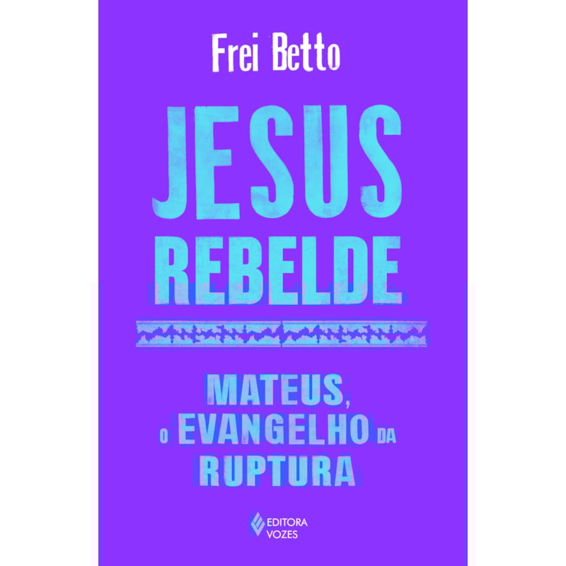 JESUS REBELDE: MATEUS, O EVANGELHO DA RUPTURA