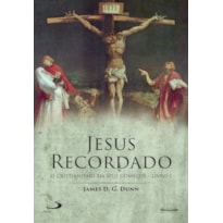 JESUS RECORDADO - O CRISTIANISMO EM SEUS COMEÇOS - LIVRO 1