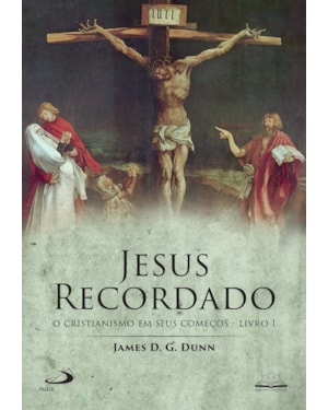 JESUS RECORDADO - O CRISTIANISMO EM SEUS COMEÇOS - LIVRO 1