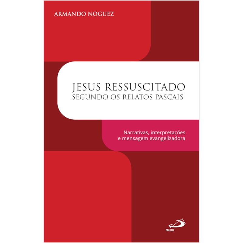 Jesus ressuscitado segundo os relatos pascais: Narrativas, interpretações e mensagem evangelizadora