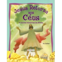 JESUS RETORNA AOS CEUS - E OUTRAS HISTORIAS DA BIBLIA