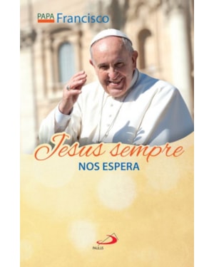 Jesus sempre nos espera