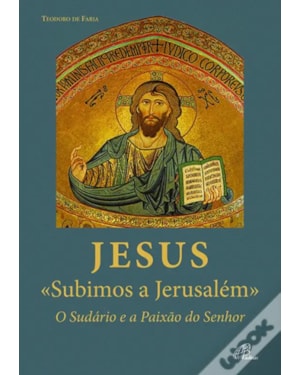 JESUS SUBIMOS A JERUSALEM - O SUDARIO E A PAIXAO DO SENHOR