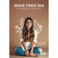 JESUS TODO DIA: ENCONTRE-SE COM DEUS TODOS OS DIAS E DEIXE O AMOR TRANSBORDAR NA SUA VIDA