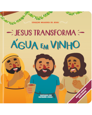 Jesus transforma água em vinho: Coleção milagres de Jesus - cartonado