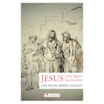 JESUS: UMA FIGURA FASCINANTE