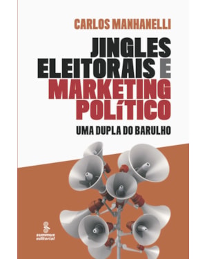 JINGLES ELEITORAIS E MARKETING POLÍTICO: UMA DUPLA DO BARULHO
