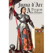 JOANA D'ARC - A VIRGEM DE ORLEANS