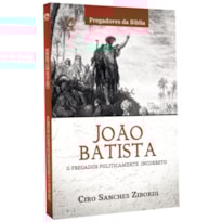 JOÃO BATISTA - O PREGADOR POLITICAMENTE INCORRETO