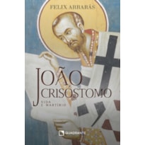 JOÃO CRISÓSTOMO: VIDA E MARTÍRIO