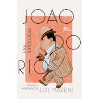 JOÃO DO RIO: UMA ANTOLOGIA