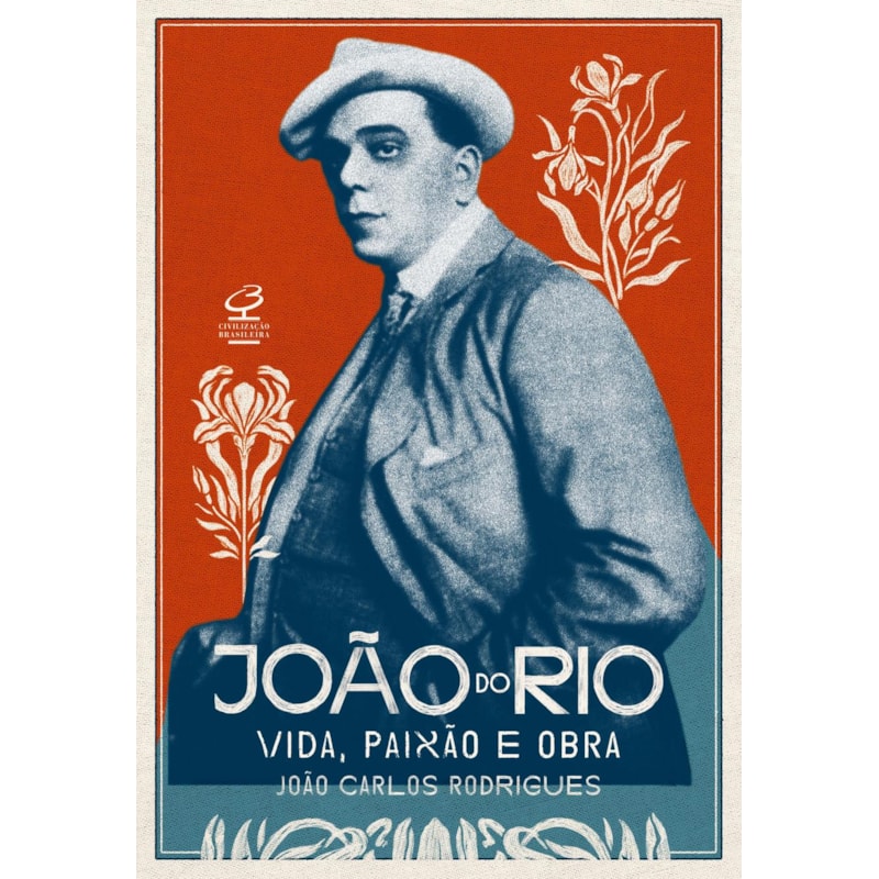 JOÃO DO RIO: VIDA, PAIXÃO E OBRA