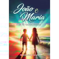 JÕAO E MARIA - A FÉ RACIOCIONADA