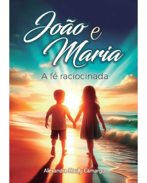 JÕAO E MARIA - A FÉ RACIOCIONADA