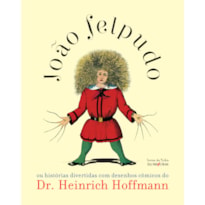 JOÃO FELPUDO: OU HISTÓRIAS DIVERTIDAS COM DESENHOS CÔMICOS DO DR. HEINRICH HOFFMANN