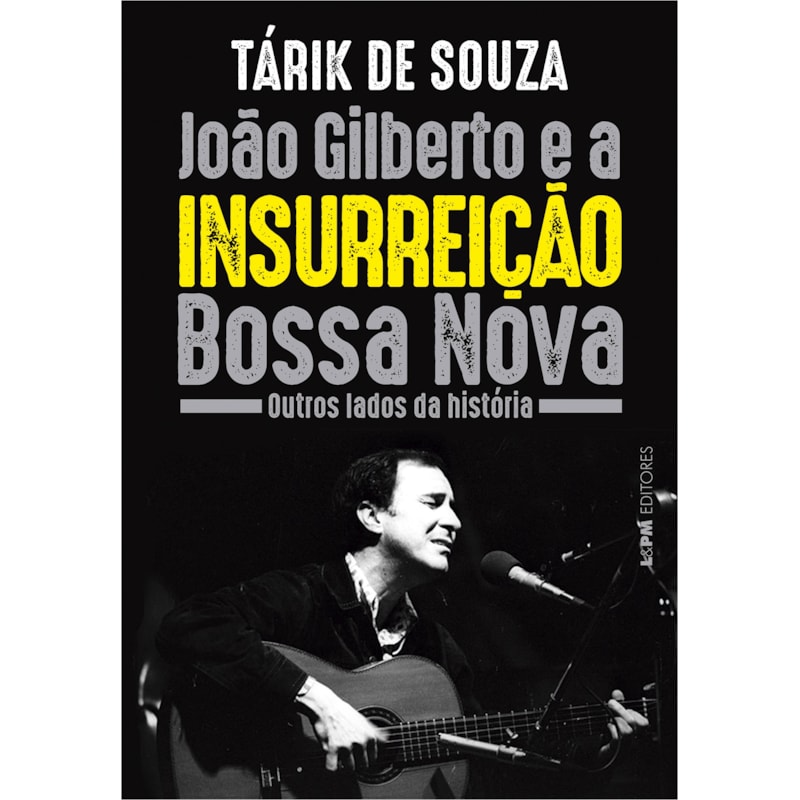 João Gilberto e a insurreição Bossa Nova: outros lados da história