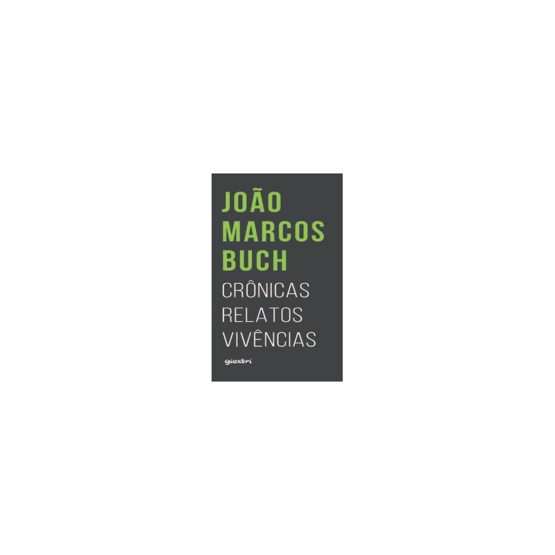 João Marcos Buch - Crônicas, relatos, vivências